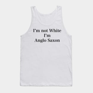 IM NOT WHITE IM ANGLO SAXON Tank Top